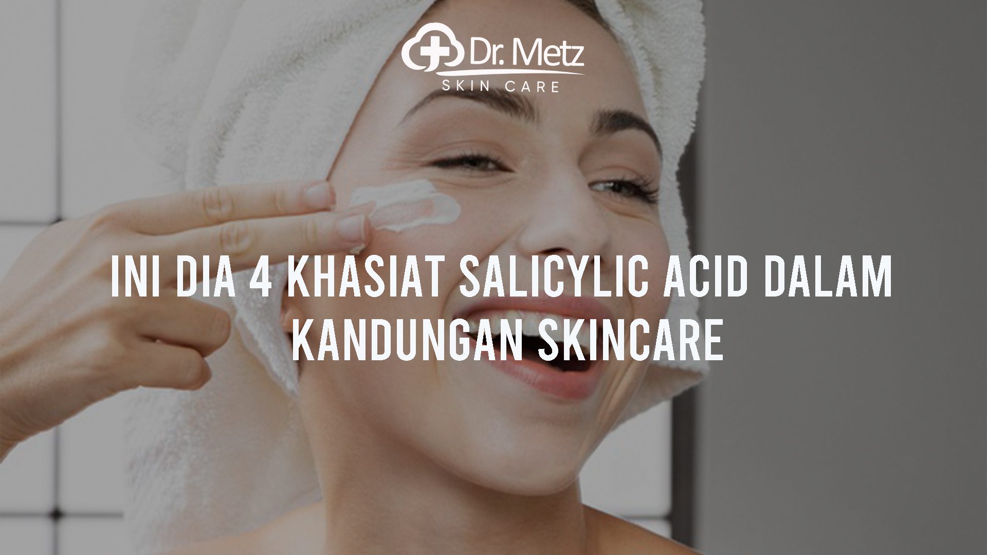 Skincare Yang Memiliki Kandungan Salicylic Acid