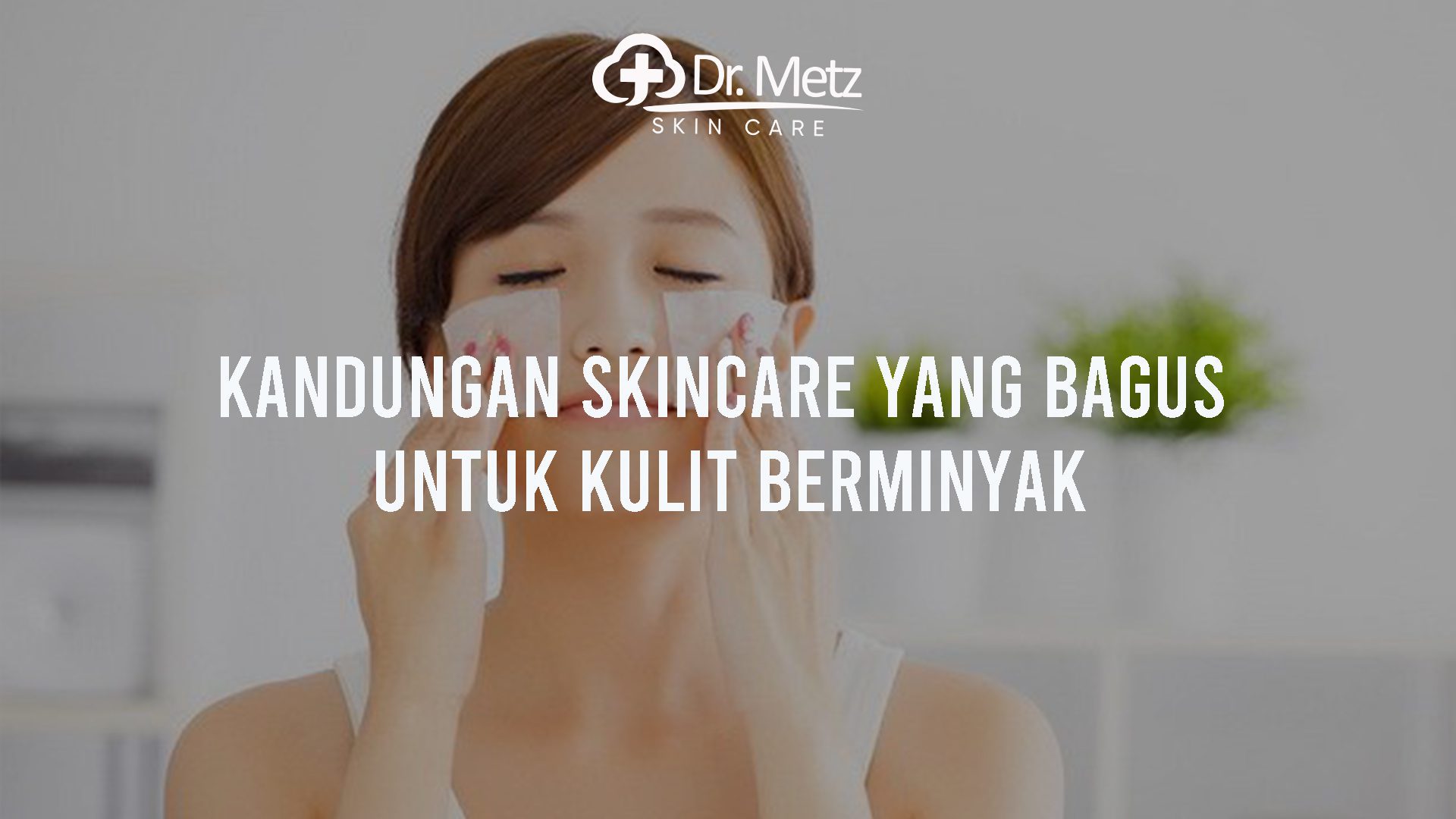 Kandungan Skincare Yang Bagus Untuk Kulit Kombinasi