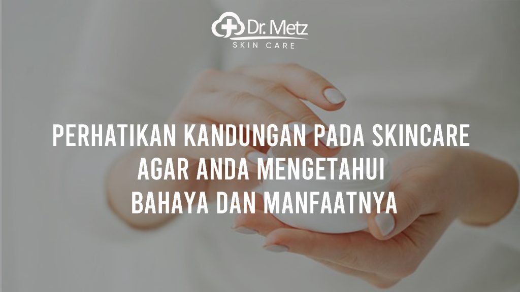 Perhatikan Kandungan Pada Skincare Agar Anda Mengetahui Bahaya Dan ...