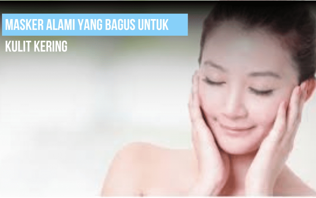 Masker Alami yang Bagus untuk Kulit kering