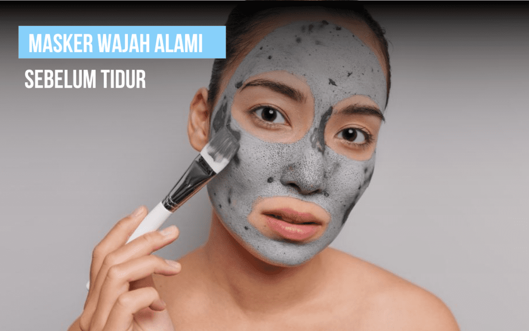 masker wajah alami sebelum tidur