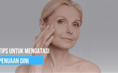 Tips untuk mengatasi Penuaan Dini