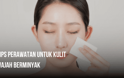 Tips perawatan untuk kulit wajah berminyak