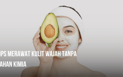 Tips Merawat Kulit Wajah Tanpa Bahan Kimia